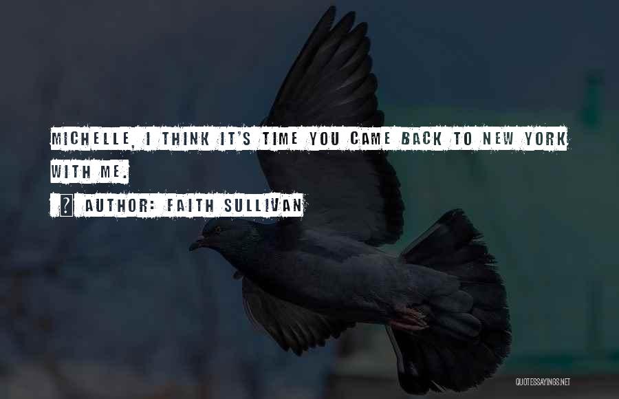 Faith Sullivan Quotes: Michelle, I Think It's Time You Came Back To New York With Me.