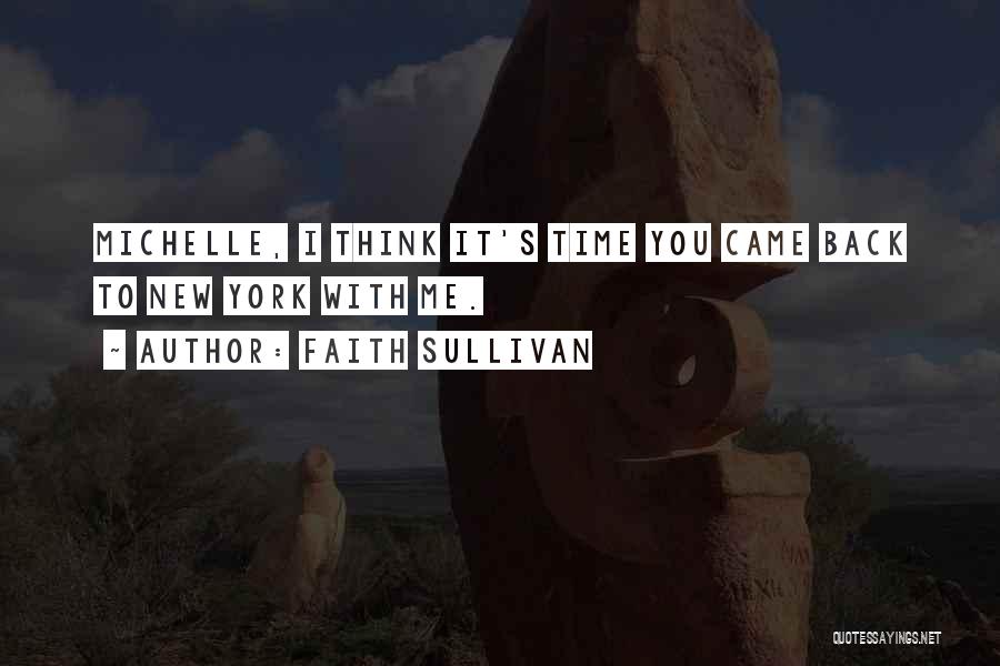 Faith Sullivan Quotes: Michelle, I Think It's Time You Came Back To New York With Me.