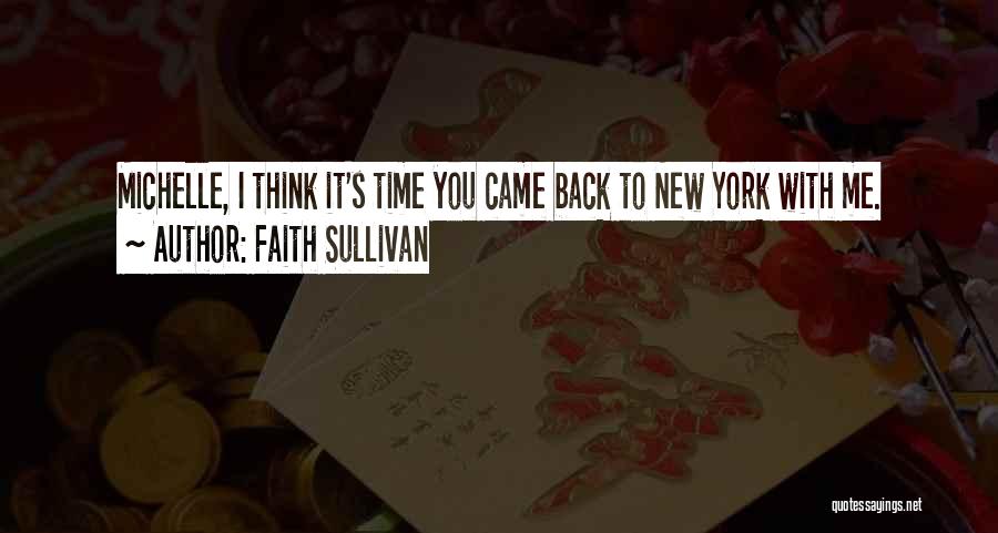 Faith Sullivan Quotes: Michelle, I Think It's Time You Came Back To New York With Me.