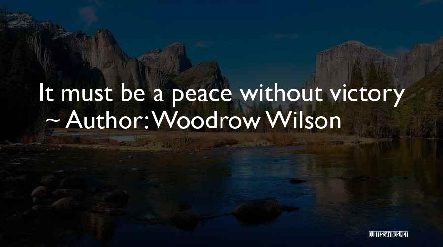 Woodrow Wilson Quotes: It Must Be A Peace Without Victory
