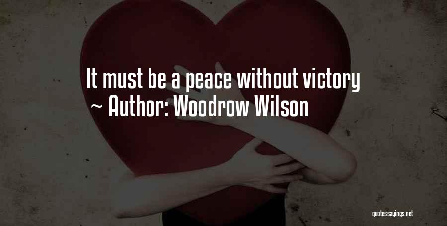 Woodrow Wilson Quotes: It Must Be A Peace Without Victory