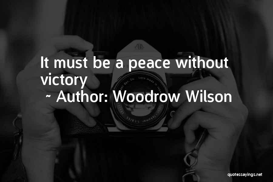 Woodrow Wilson Quotes: It Must Be A Peace Without Victory