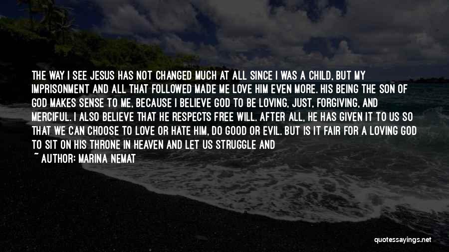 Marina Nemat Quotes: The Way I See Jesus Has Not Changed Much At All Since I Was A Child, But My Imprisonment And