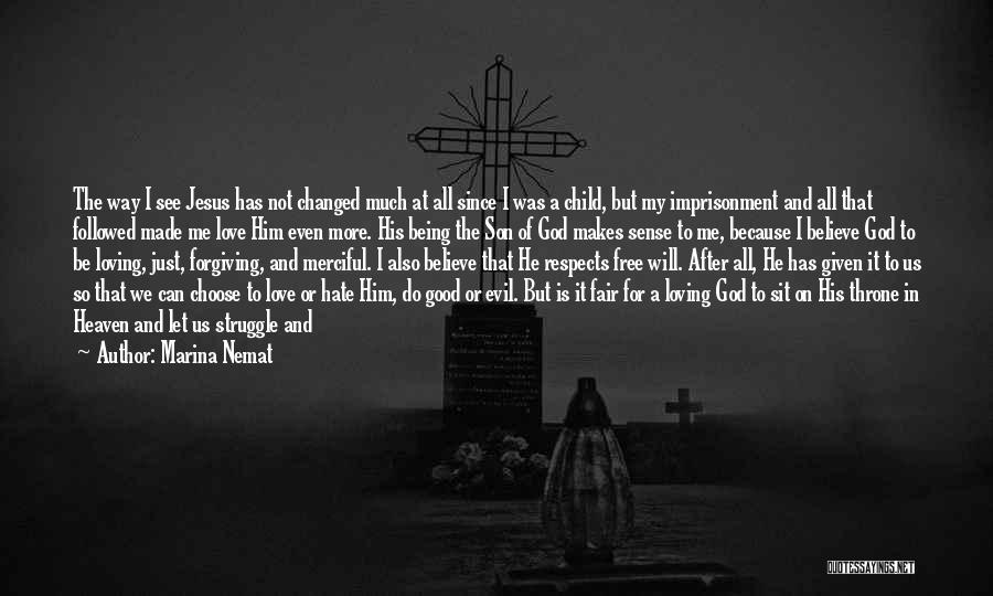 Marina Nemat Quotes: The Way I See Jesus Has Not Changed Much At All Since I Was A Child, But My Imprisonment And