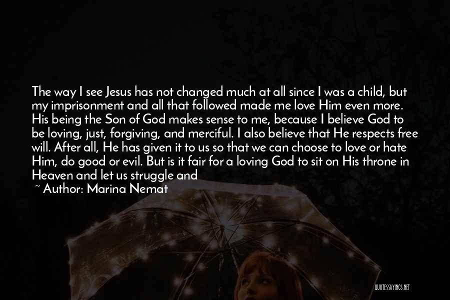 Marina Nemat Quotes: The Way I See Jesus Has Not Changed Much At All Since I Was A Child, But My Imprisonment And