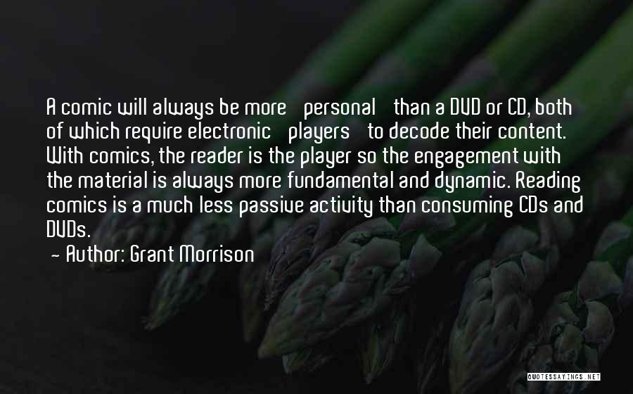 Grant Morrison Quotes: A Comic Will Always Be More 'personal' Than A Dvd Or Cd, Both Of Which Require Electronic 'players' To Decode