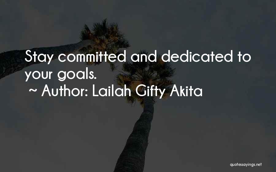 Lailah Gifty Akita Quotes: Stay Committed And Dedicated To Your Goals.