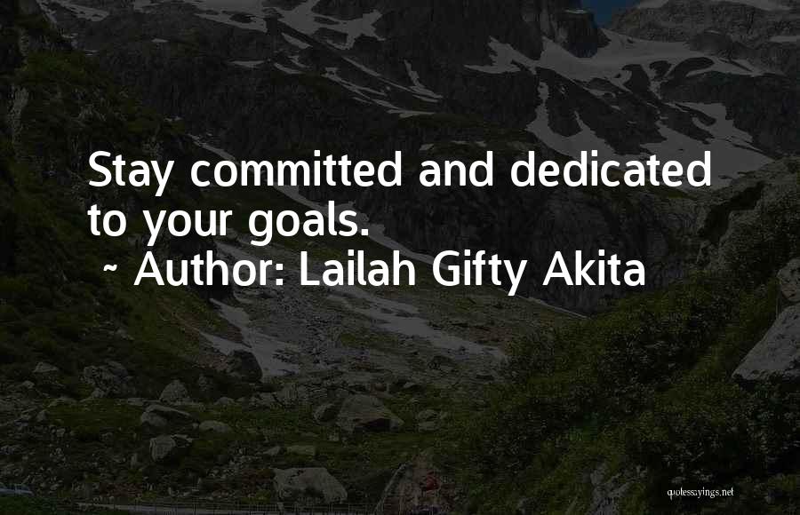 Lailah Gifty Akita Quotes: Stay Committed And Dedicated To Your Goals.