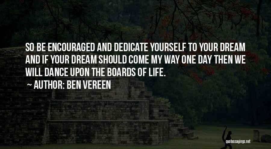 Ben Vereen Quotes: So Be Encouraged And Dedicate Yourself To Your Dream And If Your Dream Should Come My Way One Day Then