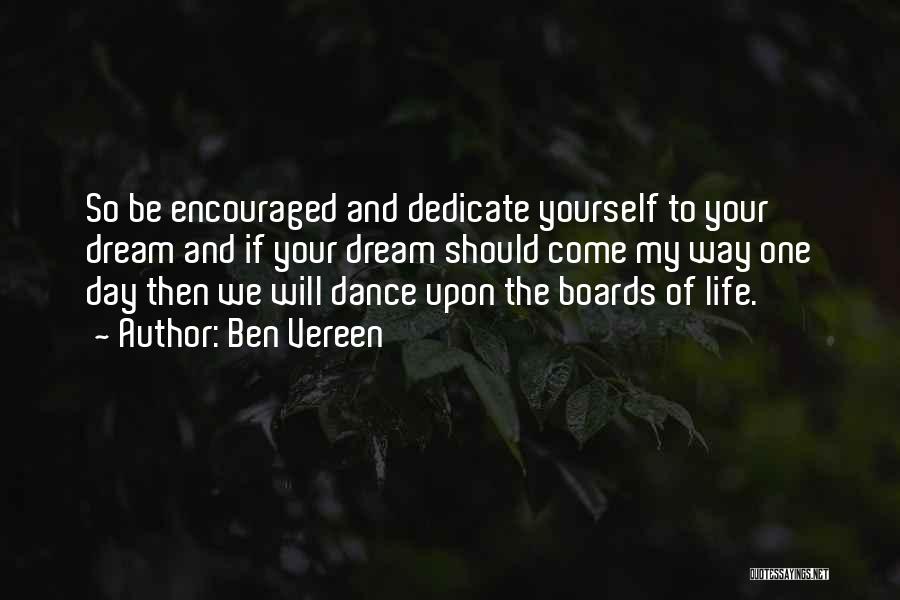 Ben Vereen Quotes: So Be Encouraged And Dedicate Yourself To Your Dream And If Your Dream Should Come My Way One Day Then