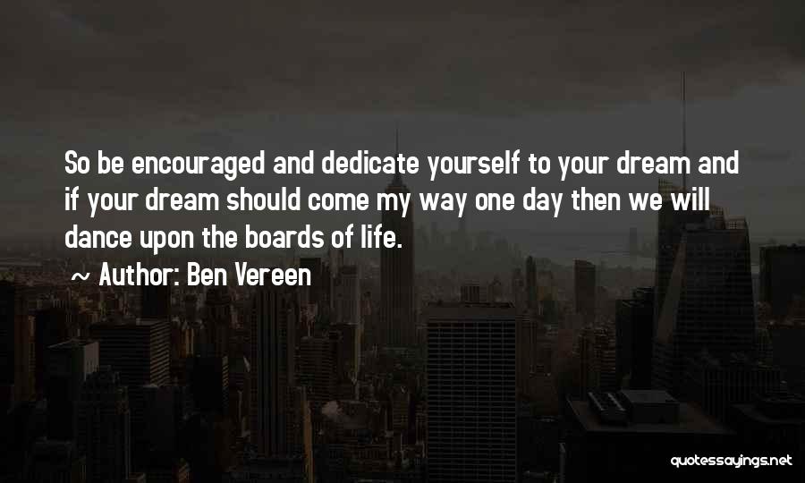 Ben Vereen Quotes: So Be Encouraged And Dedicate Yourself To Your Dream And If Your Dream Should Come My Way One Day Then