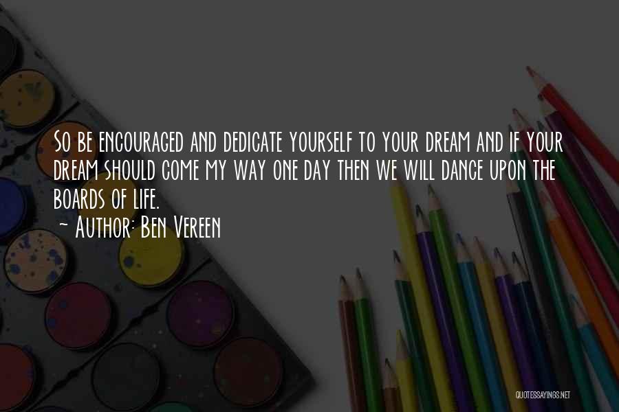 Ben Vereen Quotes: So Be Encouraged And Dedicate Yourself To Your Dream And If Your Dream Should Come My Way One Day Then