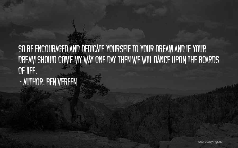 Ben Vereen Quotes: So Be Encouraged And Dedicate Yourself To Your Dream And If Your Dream Should Come My Way One Day Then