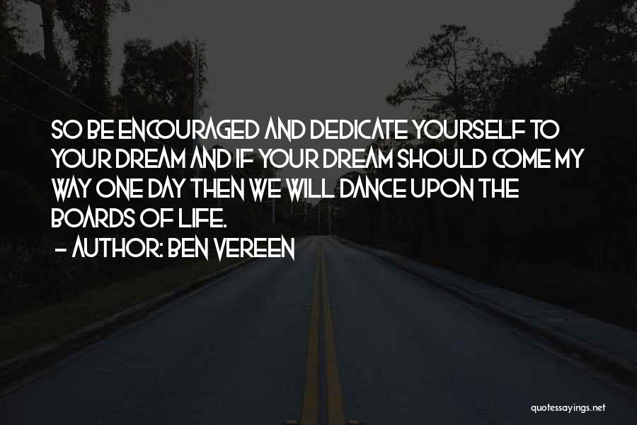 Ben Vereen Quotes: So Be Encouraged And Dedicate Yourself To Your Dream And If Your Dream Should Come My Way One Day Then