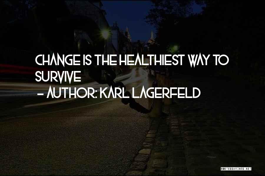 Karl Lagerfeld Quotes: Change Is The Healthiest Way To Survive