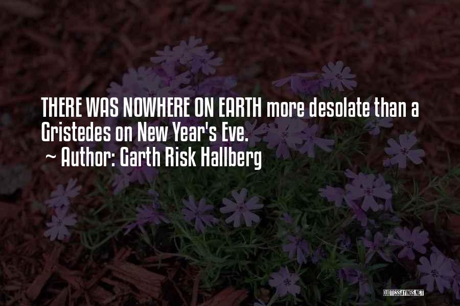 Garth Risk Hallberg Quotes: There Was Nowhere On Earth More Desolate Than A Gristedes On New Year's Eve.