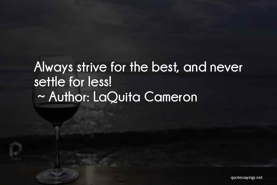 LaQuita Cameron Quotes: Always Strive For The Best, And Never Settle For Less!