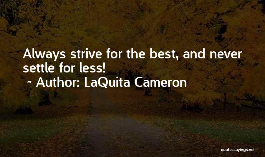 LaQuita Cameron Quotes: Always Strive For The Best, And Never Settle For Less!