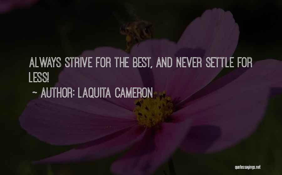 LaQuita Cameron Quotes: Always Strive For The Best, And Never Settle For Less!