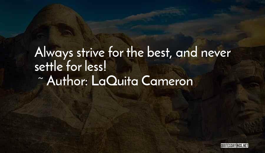 LaQuita Cameron Quotes: Always Strive For The Best, And Never Settle For Less!