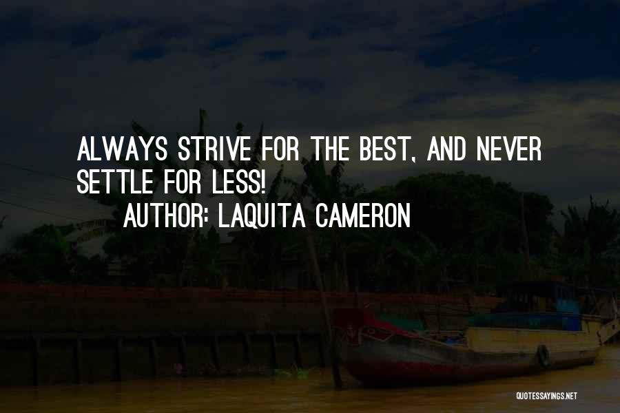 LaQuita Cameron Quotes: Always Strive For The Best, And Never Settle For Less!