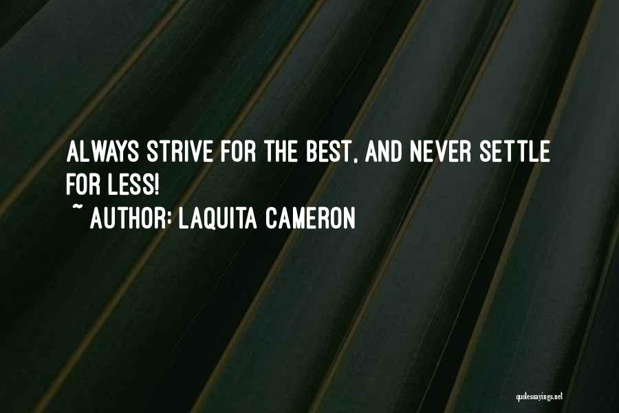 LaQuita Cameron Quotes: Always Strive For The Best, And Never Settle For Less!