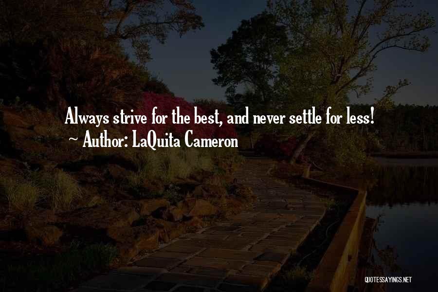 LaQuita Cameron Quotes: Always Strive For The Best, And Never Settle For Less!