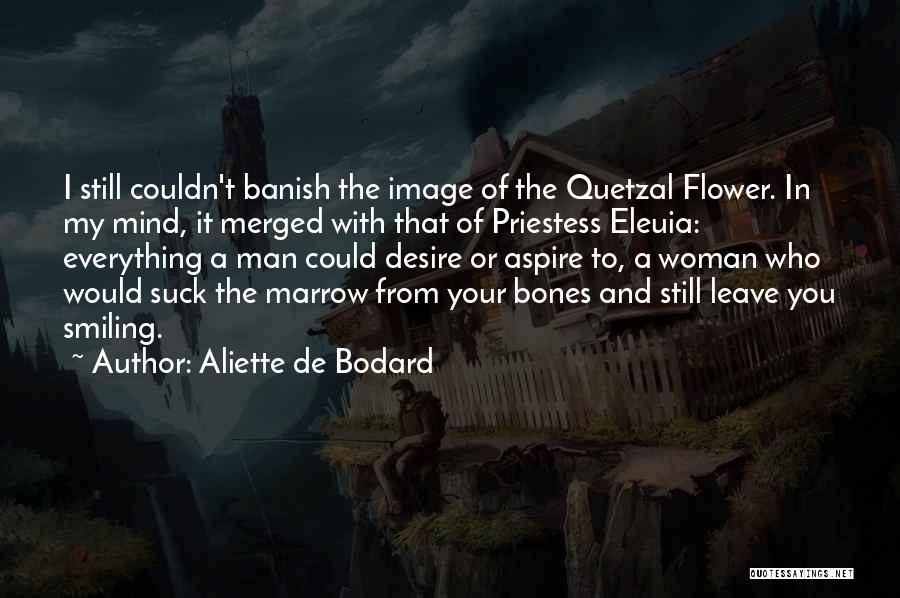 Aliette De Bodard Quotes: I Still Couldn't Banish The Image Of The Quetzal Flower. In My Mind, It Merged With That Of Priestess Eleuia: