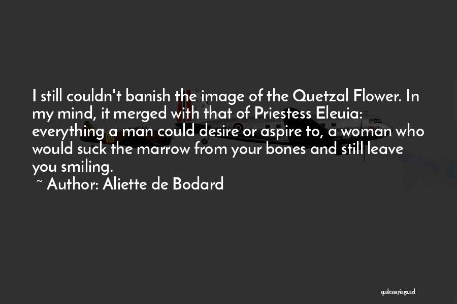 Aliette De Bodard Quotes: I Still Couldn't Banish The Image Of The Quetzal Flower. In My Mind, It Merged With That Of Priestess Eleuia: