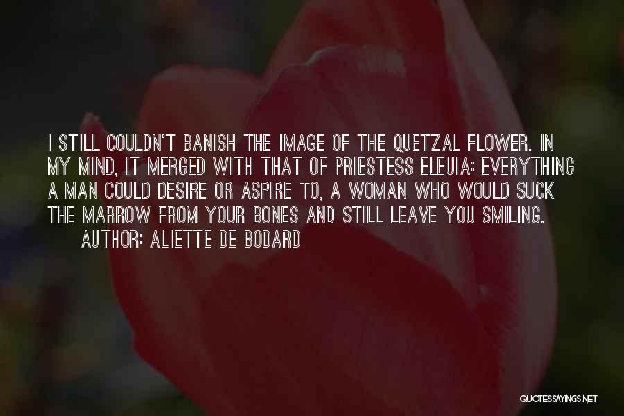 Aliette De Bodard Quotes: I Still Couldn't Banish The Image Of The Quetzal Flower. In My Mind, It Merged With That Of Priestess Eleuia: