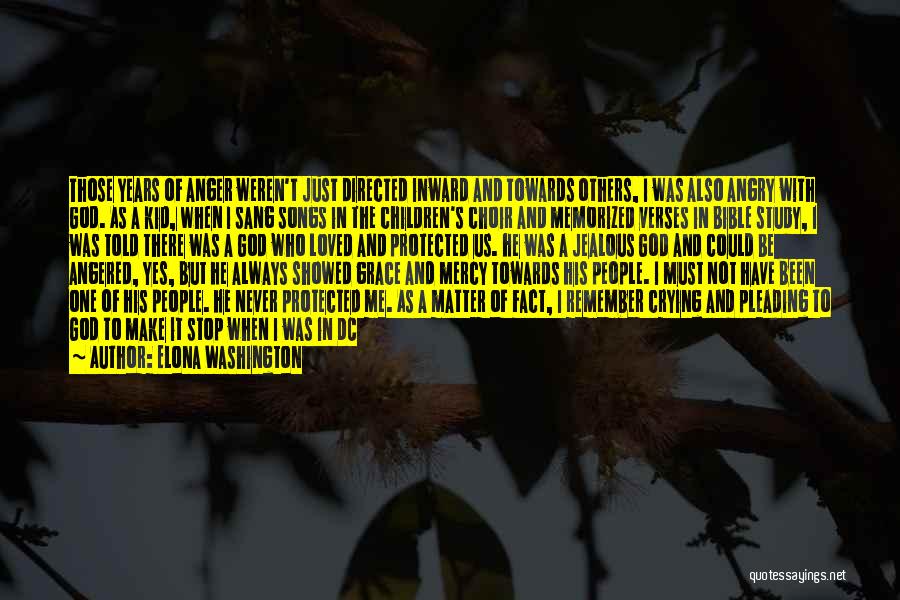 Elona Washington Quotes: Those Years Of Anger Weren't Just Directed Inward And Towards Others, I Was Also Angry With God. As A Kid,