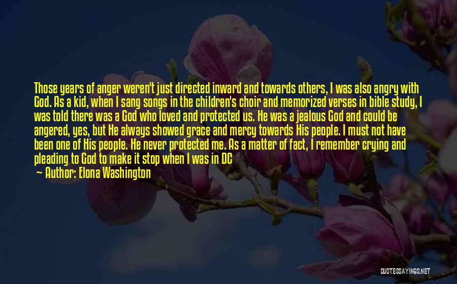 Elona Washington Quotes: Those Years Of Anger Weren't Just Directed Inward And Towards Others, I Was Also Angry With God. As A Kid,