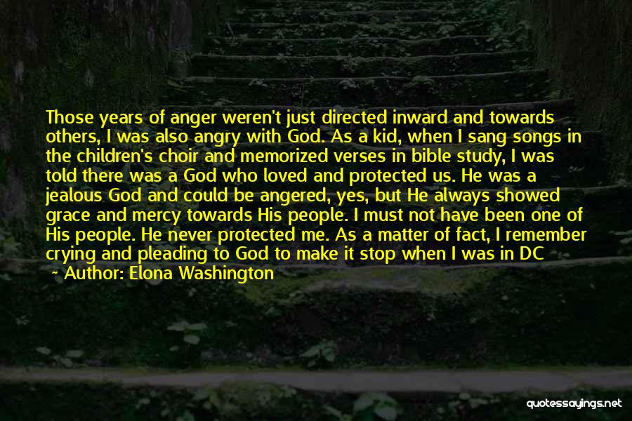 Elona Washington Quotes: Those Years Of Anger Weren't Just Directed Inward And Towards Others, I Was Also Angry With God. As A Kid,