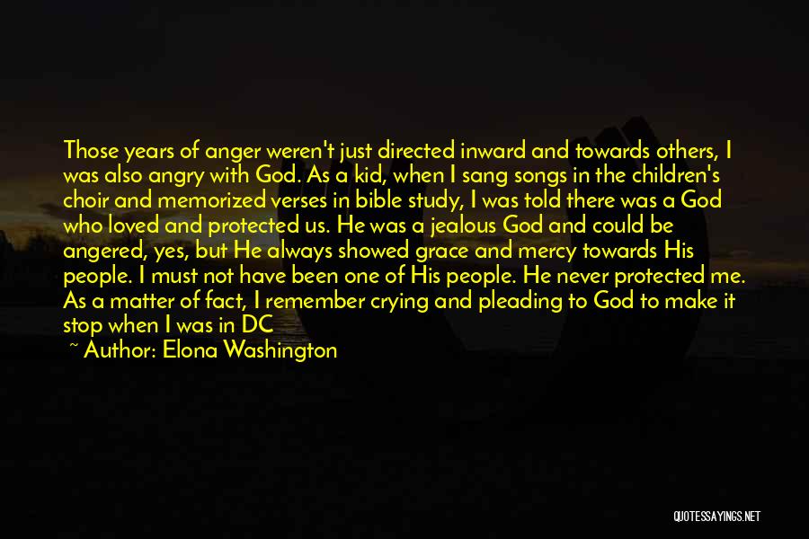 Elona Washington Quotes: Those Years Of Anger Weren't Just Directed Inward And Towards Others, I Was Also Angry With God. As A Kid,