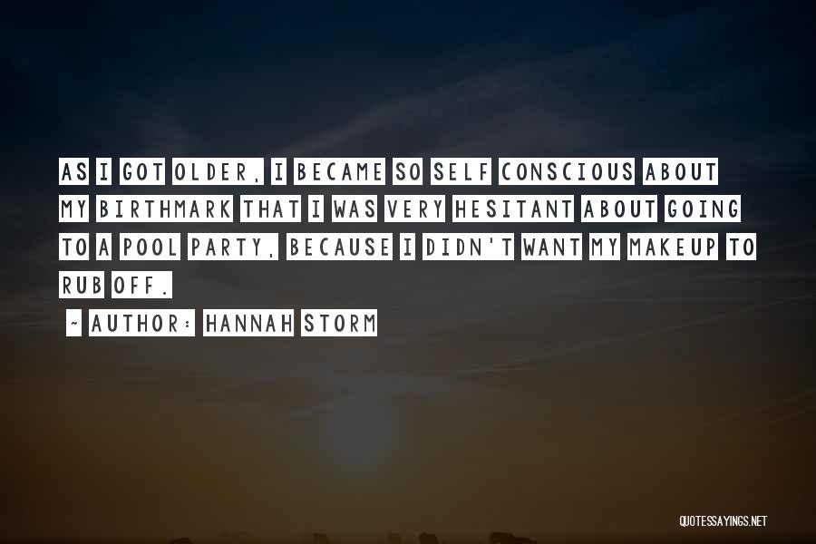 Hannah Storm Quotes: As I Got Older, I Became So Self Conscious About My Birthmark That I Was Very Hesitant About Going To