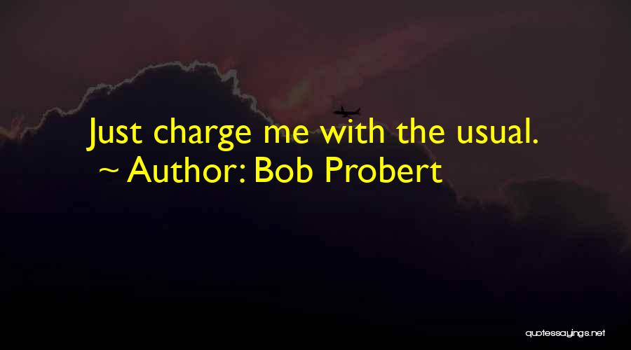Bob Probert Quotes: Just Charge Me With The Usual.