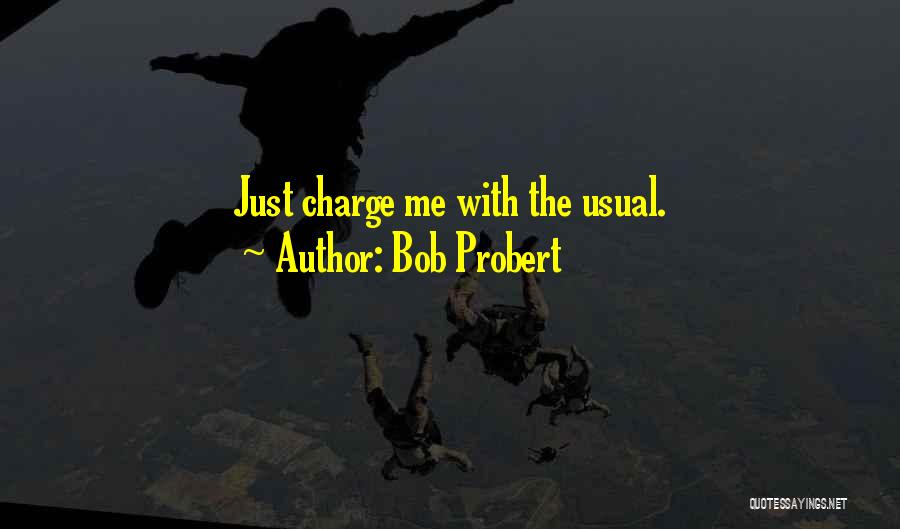 Bob Probert Quotes: Just Charge Me With The Usual.