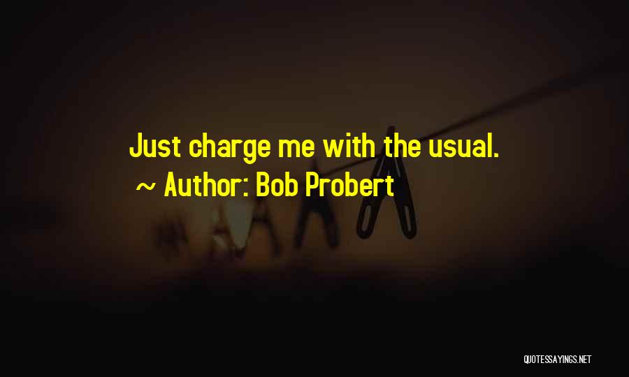 Bob Probert Quotes: Just Charge Me With The Usual.