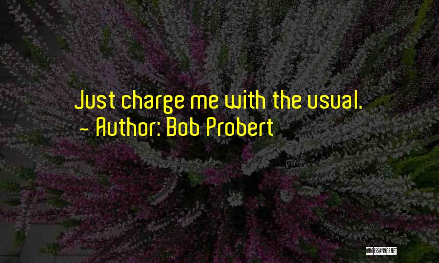 Bob Probert Quotes: Just Charge Me With The Usual.