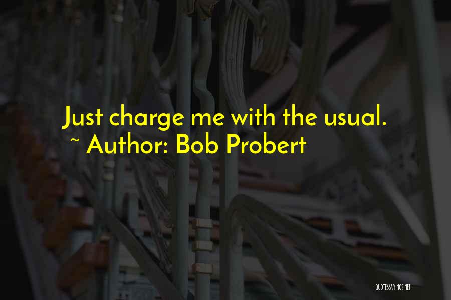 Bob Probert Quotes: Just Charge Me With The Usual.