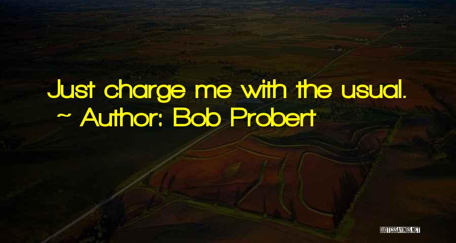 Bob Probert Quotes: Just Charge Me With The Usual.