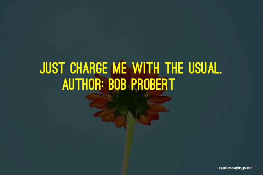 Bob Probert Quotes: Just Charge Me With The Usual.