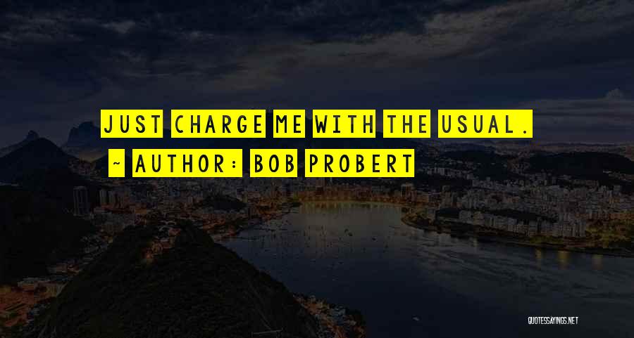 Bob Probert Quotes: Just Charge Me With The Usual.