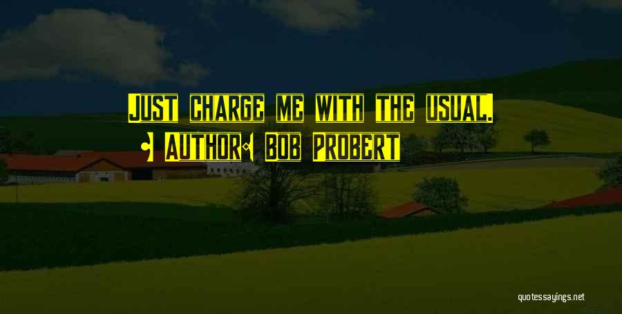 Bob Probert Quotes: Just Charge Me With The Usual.