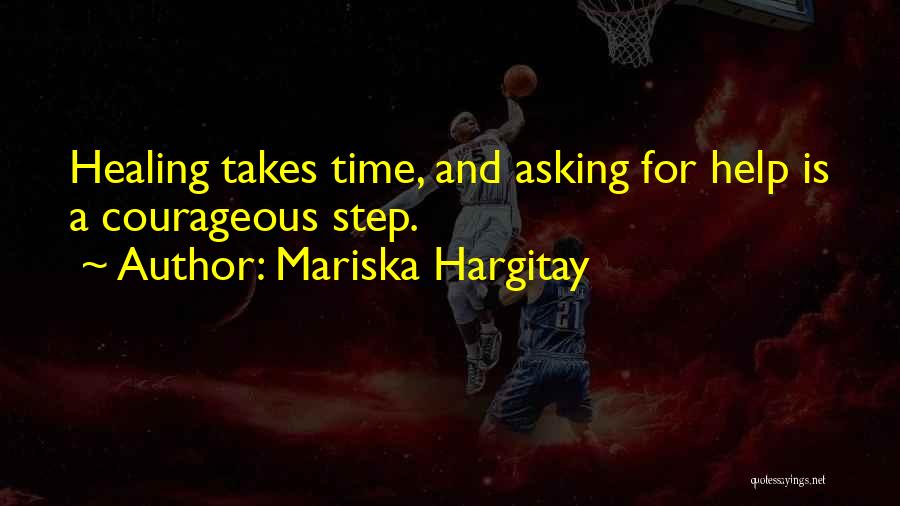 Mariska Hargitay Quotes: Healing Takes Time, And Asking For Help Is A Courageous Step.