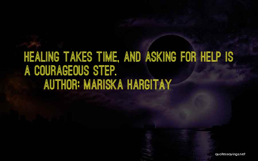 Mariska Hargitay Quotes: Healing Takes Time, And Asking For Help Is A Courageous Step.