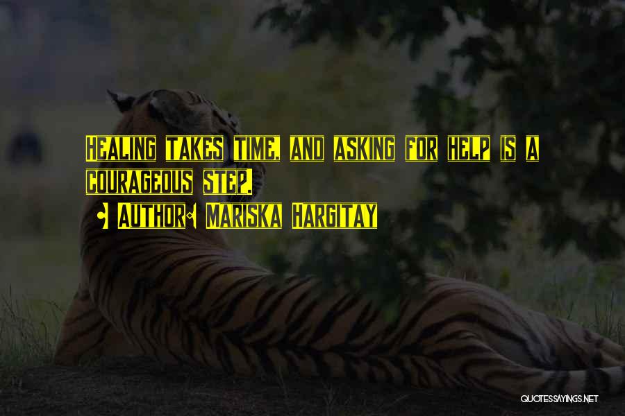 Mariska Hargitay Quotes: Healing Takes Time, And Asking For Help Is A Courageous Step.