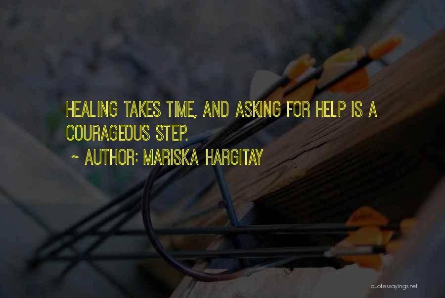 Mariska Hargitay Quotes: Healing Takes Time, And Asking For Help Is A Courageous Step.