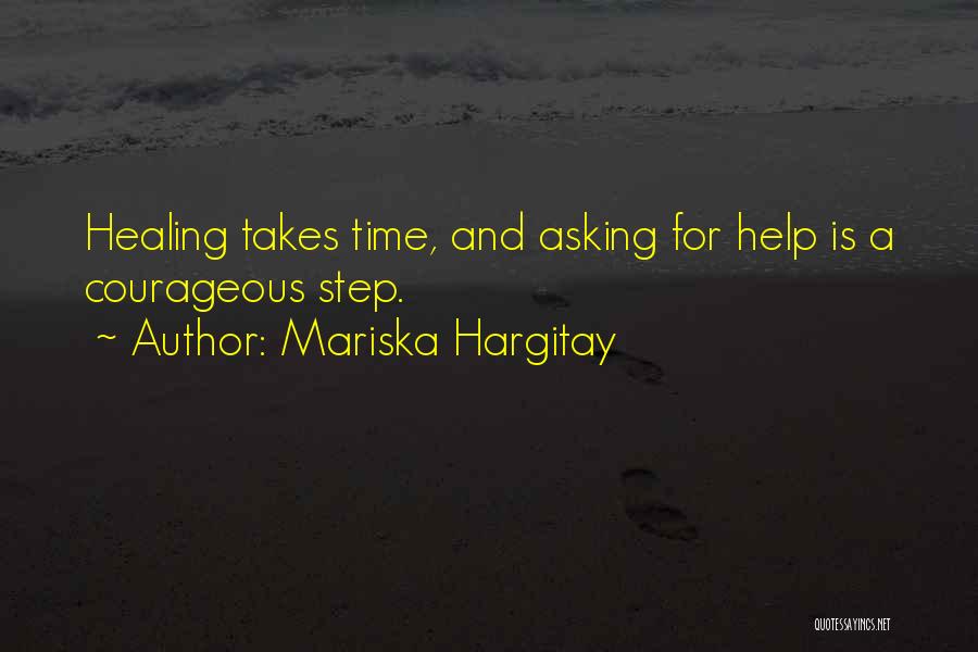 Mariska Hargitay Quotes: Healing Takes Time, And Asking For Help Is A Courageous Step.