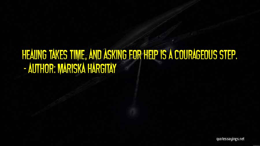 Mariska Hargitay Quotes: Healing Takes Time, And Asking For Help Is A Courageous Step.